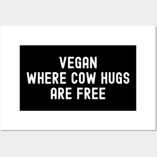 Vegan Where Cow Hugs Are Free Posters and Art